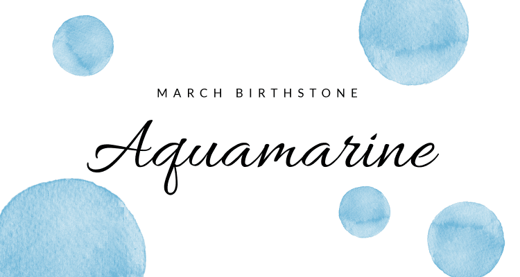 Aquamarine: The Birthstone of March