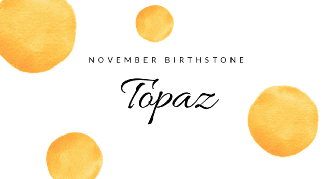 Topaz: The Birthstone of November